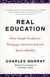 Real Education: Four Simple Truths for Bringing America's Schools Back to Reality