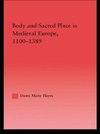 Hayes, D: Body and Sacred Place in Medieval Europe, 1100-138