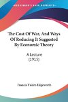 The Cost Of War, And Ways Of Reducing It Suggested By Economic Theory