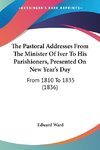 The Pastoral Addresses From The Minister Of Iver To His Parishioners, Presented On New Year's Day