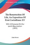 The Resurrection Of Life, An Exposition Of First Corinthians XV