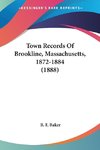 Town Records Of Brookline, Massachusetts, 1872-1884 (1888)