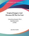 Tropical Surgery And Diseases Of The Far East