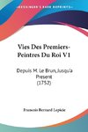 Vies Des Premiers-Peintres Du Roi V1