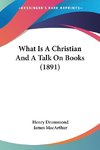 What Is A Christian And A Talk On Books (1891)