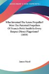 Who Invented The Screw Propeller? Were The Patented Propellers Of Francis Pettit Smith In Every Respect Direct Plagerisms? (1858)