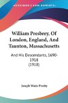 William Presbrey, Of London, England, And Taunton, Massachusetts