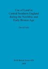 Use of Land in Central Southern England during the Neolithic and Early Bronze Age