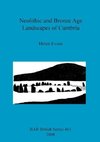 Neolithic and Bronze Age Landscapes of Cumbria