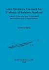 Later Prehistoric Enclosed Site Evidence of Southern Scotland