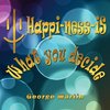 Happi-ness-iS What you decide