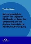 Nutzungsmöglichkeiten der Digitalen Dividende im Zuge der Umstellung auf die digitale terrestrische Rundfunkübertragung