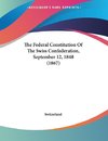 The Federal Constitution Of The Swiss Confederation, September 12, 1848 (1867)