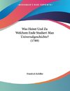 Was Heisst Und Zu Welchem Ende Studiert Man Universalgeschichte? (1789)