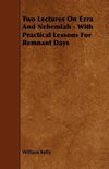 Two Lectures On Ezra And Nehemiah - With Practical Lessons For Remnant Days