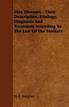 Skin Diseases - Their Description, Etiology, Diagnosis and Treatment According to the Law of the Similars