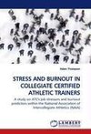 STRESS AND BURNOUT IN COLLEGIATE CERTIFIED ATHLETIC TRAINERS