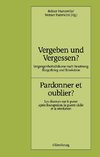 Vergeben und Vergessen? Pardonner et oublier?