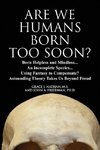 ARE WE HUMANS BORN TOO SOON?