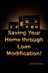 Saving Your Home Through Loan Modification!