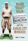 Wilber Bullet Rogan and the Kansas City Monarchs