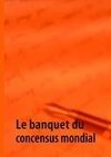 Le banquet du concensus mondial