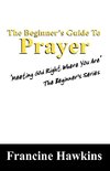 The Beginner's Guide to Prayer