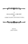 A Biographical History of York County, Pennsylvania