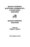 Boston Births, Baptisms, Marriages, and Deaths, 1630-1699 and Boston Births, 1700-1800