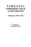 Virginia Northern Neck Land Grants, 1694-1742. [Vol. I]