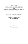 Abstracts of the Testamentary Proceedings of the Prerogative Court of Maryland. Volume VI