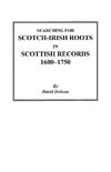 Searching for Scotch-Irish Roots in Scottish Records, 1600-1750