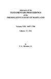 Abstracts of the Testamentary Proceedings of the Prerogatve Court of Maryland. Volume VIII