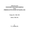 Abstracts of the Testamentary Proceedings of the Prerogative Court of Maryland. Volume IX