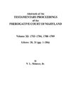 Abstracts of the Testamentary Proceedings of the Prerogative Court of Maryland. Volume XI