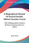 A Biographical Memoir Of Samuel Hartlib, Milton's Familiar Friend