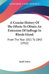 A Concise History Of The Efforts To Obtain An Extension Of Suffrage In Rhode Island