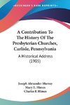 A Contribution To The History Of The Presbyterian Churches, Carlisle, Pennsylvania