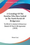 A Genealogy Of The Families Who Have Settled In The North Parish Of Bridgewater