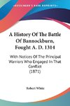 A History Of The Battle Of Bannockburn, Fought A. D. 1314