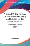 A Legend Of The Puritans, Or The Influence Of Poetry And Religion On The Female Character