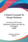 A Pastor's Counsels To Young Christians