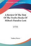 A Review Of The Text Of The Twelve Books Of Milton's Paradise Lost