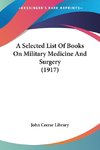 A Selected List Of Books On Military Medicine And Surgery (1917)