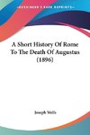 A Short History Of Rome To The Death Of Augustus (1896)