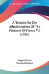 A Treatise On The Administration Of The Finances Of France V2 (1786)