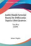 Anitii Manlii Severini Boetij De Differentijs Topicis Libri Qvatvor