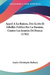 Appel A La Raison, Des Ecrits Et Libelles Publies Par La Passion, Contre Les Jesuites De France (1762)