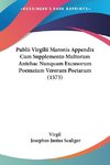 Publii Virgilii Maronis Appendix Cum Supplemento Multorum Antehac Nunquam Excusorum Poematum Vererum Poetarum (1573)