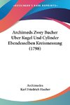 Archimeds Zwey Bucher Uber Kugel Und Cylinder Ebendesselben Kreismessung (1798)